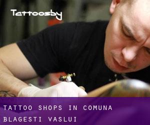 Tattoo Shops in Comuna Blăgeşti (Vaslui)